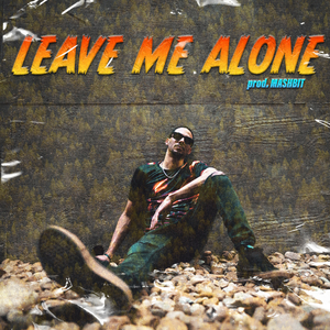 LEAVE ME ALONE