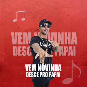 VEM NOVINHA DESCE PRO PAPAI