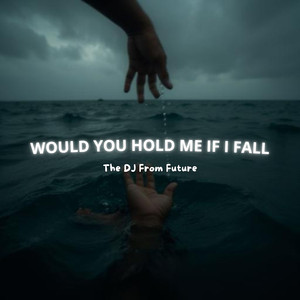 Would You Hold Me If I Fall