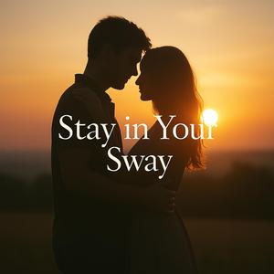 Stay In Your Sway