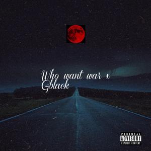 Who want war (feat. Gblack)