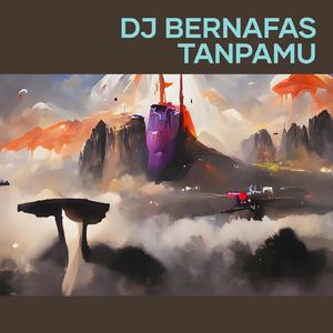 Dj Bernafas Tanpamu