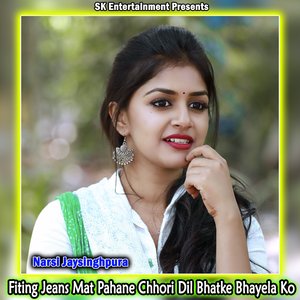 Fiting Jeans Mat Pahane Chhori Dil Bhatke Bhayela Ko
