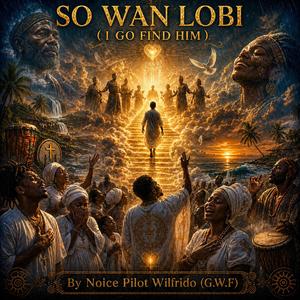 So wan Lobi (I go find him)