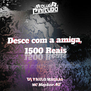 Desce Com a Amiga, 1500 Reais