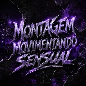 MONTAGEM MOVIMENTANDO SENSUAL