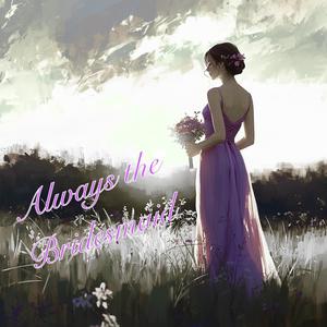 Always the Bridesmaid