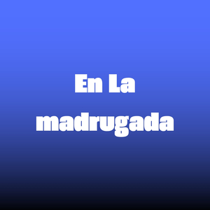 En La Madrugada