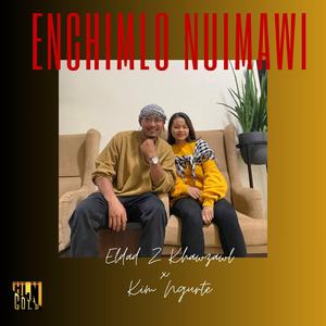 Enchimlo Nuimawi (feat. Eldad Z Khawzawl & Kim Ngurte)