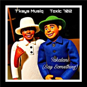 Takalani (Say Something)