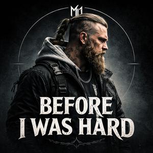 BEFORE I WAS HARD