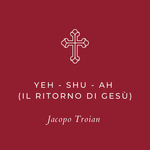 YEH - SHU - AH (Il ritorno di Gesù)