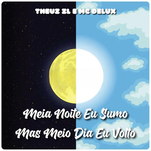 Meia Noite Eu Sumo, Mas Meio Dia Eu Volto