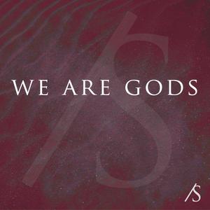 We Are Gods