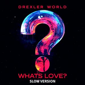 WHATS LOVE (SLOW VERSION)