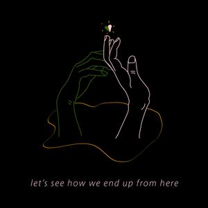 Let's See How We End Up From Here