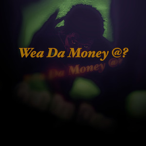 Wea Da Money @?