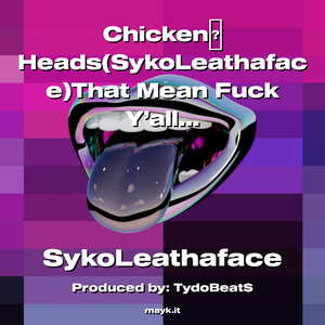 ChickenHeads(SykoLeathaface)That Mean f*** Y’all!!! O2Prison KillYallSelves!!!