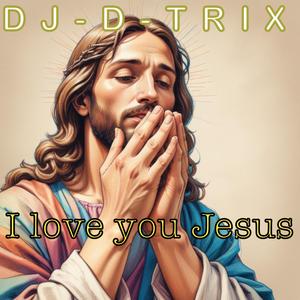 I love you Jesus