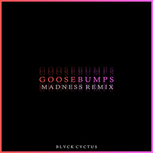 Goosebumps (Madness Remix)