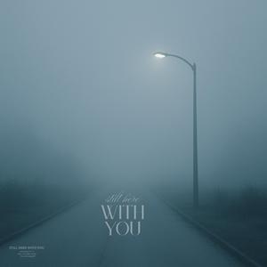 still here with you