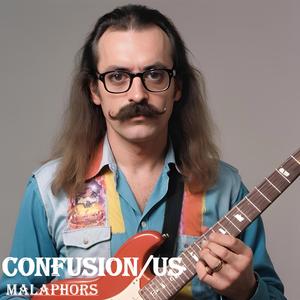 Confusion/us (Malaphors)