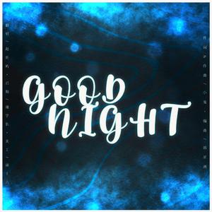 GOOD NIGHT（翻自 王琳凯）