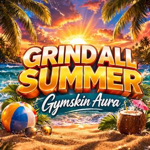 Grind All Summer (Gymskin Aura)