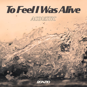 To Feel I Was Alive (Acoustic)