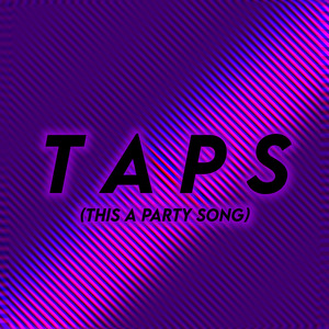 T A P S (this a party song)