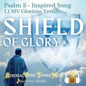 Psalm 3-Inspired Song "Shield of Glory" (L1 MV Glorious Version)