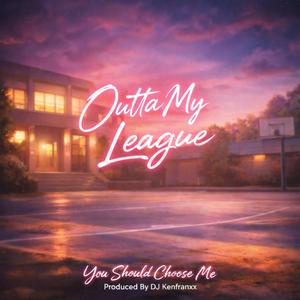 Outta My League (feat. Dj KenFranxx)