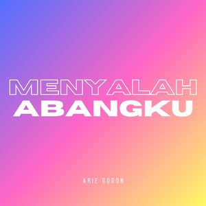 Menyalah Abangku