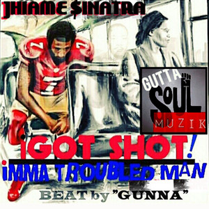 I Got Shot (Imma Troubled Man)