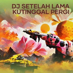 Dj Setelah Lama Kutinggal Pergi