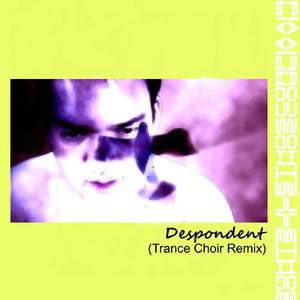 Despondent (Trance Choir Remix)