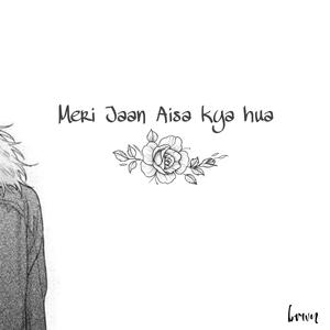 Meri Jaan Aisa Kya Hua