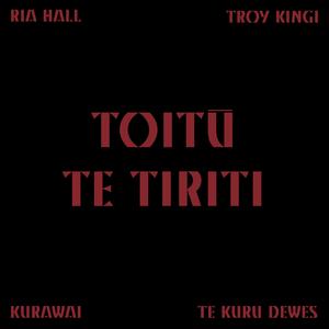 Toitū Te Tiriti (feat. Ria Hall, Te Kuru Dewes & Troy Kingi)