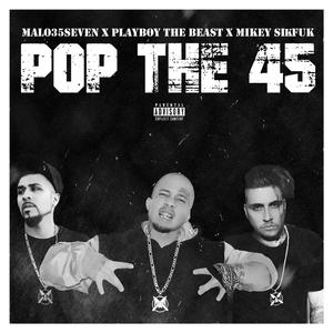 POP THE 45 (feat. PlayBoy The Beast & Mikey Sikfuk Jennings)
