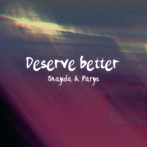 Deserve better (feat. Shayda) (sped up)