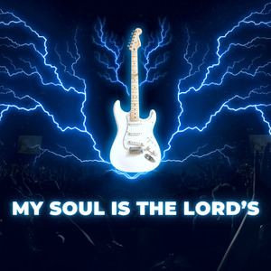 My Soul Is The Lord's