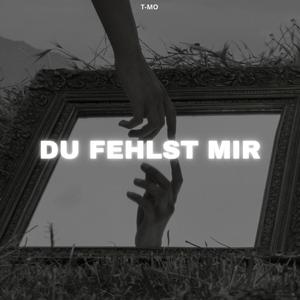 Du fehlst mir so