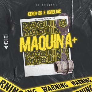 Maquina + (feat. Kendy DK & Jxvieltgc)