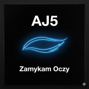 AJ5 (Zamykam Oczy)