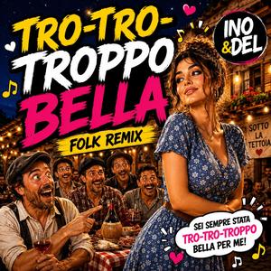 TRO-TRO-TROPPO BELLA