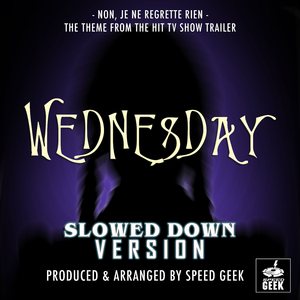 Non, Je Ne Regrette Rien (From ''Wednesday Trailer'') (Slowed Down)