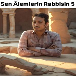 Sen Âlemlerin Rabbisin 5