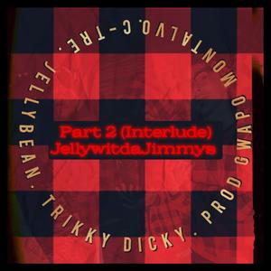 Part 2 (Interlude) (feat. Trikky Dicky, JellyBean & C-TRE)