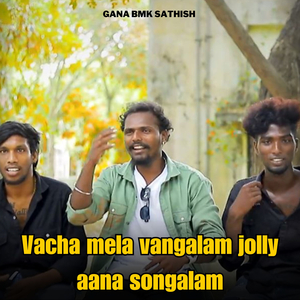 Vacha Mela Vangalam Jolly Aana Songalam