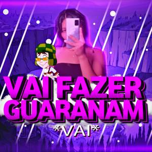 Vai fazer guaranam vai